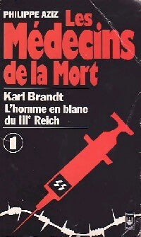 Les médecins de la mort Tome I : Karl Brandt, l'homme en blanc du IIIe Reich - Philippe Aziz - Livre