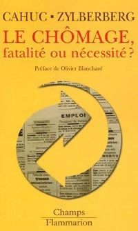 Le chômage, fatalité ou nécessité ? - Pierre Cahuc ; André Zylberberg -  Champs - Livre