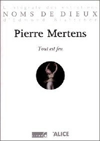 Tout est feu - Pierre Mertens -  Noms de dieux - Livre