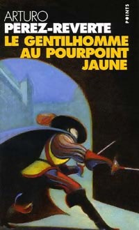 Livrenpoche : Les aventures du capitaine Alatriste Tome V : Le gentilhomme au pourpoint jaune - Arturo Pérez-Reverte - Livre