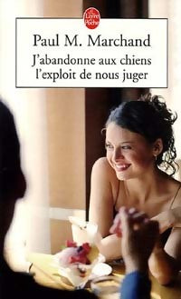 J'abandonne aux chiens l'exploit de nous juger - Paul M. Marchand - Livre