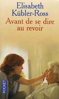 Livrenpoche : Avant de se dire au revoir - Elisabeth Kübler-Ross - Livre
