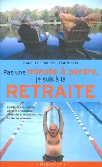 Livrenpoche : Pas une minute à perdre, je suis à la retraite - Isabelle Morel D'Arleux - Livre