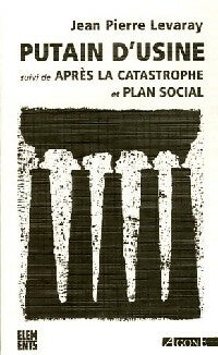Livrenpoche : Putain d'usine / Après la catastrophe / Plan social - Jean-Pierre Levaray - Livre