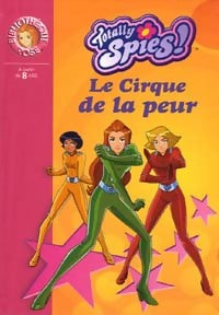 Livrenpoche : Totally Spies ! Tome XI : Le cirque de la peur - Vanessa Rubio - Livre