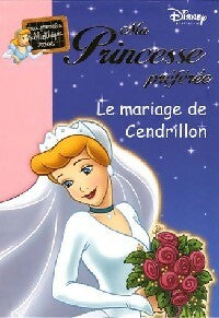 Ma princesse préférée Tome IX : Le mariage de Cendrillon - Walt Disney -  Bibliothèque rose (série actuelle) - Livre