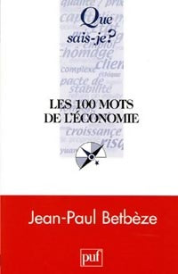 Livrenpoche : Les 100 mots de l'économie - Jean-Paul Betbèze - Livre