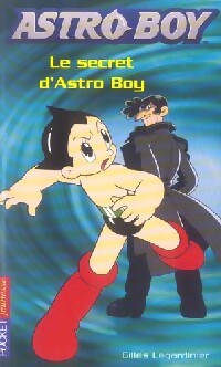 Livrenpoche : Astro Boy Tome III : Le secret d'Astroboy - Gilles Legardinier - Livre