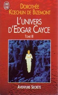 Livrenpoche : L'univers d'Edgar Cayce Tome III - Dorothée Koechlin de Bizemont - Livre