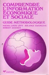 Comprendre l'information économique et sociale - Michel Louis Lévy ; Robert Jammes ; Solange Ewenczyk -  J. Brémond - Livre