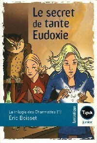 La trilogie des charmettes Tome I : Le secret de la tante Eudoxie - Eric Boisset - Livre