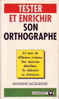 Tester et enrichir son orthographe - Raymond Jacquenod -  Bibliothèque Marabout - Livre