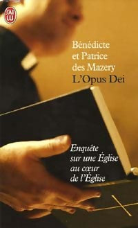 Livrenpoche : L'Opus Dei. Enquête sur une Eglise au coeur de l'Eglise - Bénédicte Des Mazery, Patrice Des Mazery - Livre