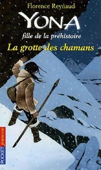 Livrenpoche : Yona, fille de la préhistoire Tome III : La grotte des chamans - Florence Reynaud - Livre
