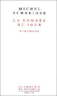 Livrenpoche : La tombée du jour. Schumann - Michel Schneider - Livre