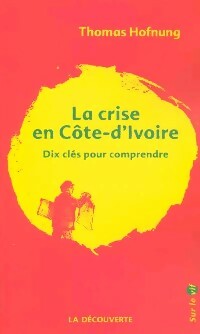La crise en Côte-d'Ivoire - Thomas Hofnung - Livre