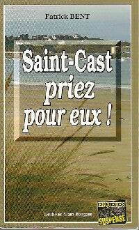 Saint-Cast priez pour eux - Patrick Bent - Livre