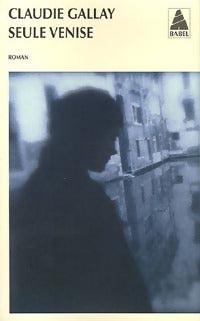 Seule Venise - Claudie Gallay -  Babel - Livre