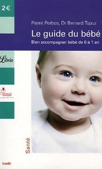 Livrenpoche : Le guide du bébé : les bons gestes de 0 à 1 an - Bernard Topuz - Livre