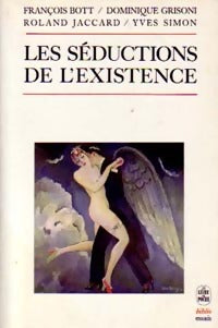 Livrenpoche : Les séductions de l'existence - François Bott, Roland Jaccard, Yves Simon, Dominique-Antoine Grisoni - Livre