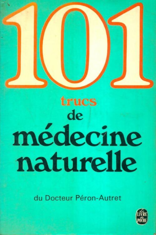 Livrenpoche : 101 trucs de médecine naturelle - Dr Péron-Autret - Livre