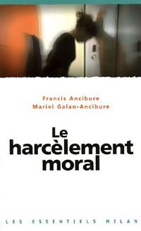 Livrenpoche : Le harcèlement moral - Francis Ancibure, Marivi Galan-Ancibure - Livre