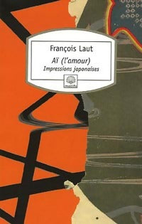 Aï (l'amour) - François Laut - Livre