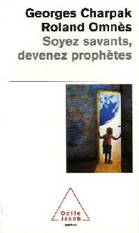 Soyez savants, devenez prophètes - Roland Omnès ; Georges Charpak -  Poches Odile Jacob - Livre