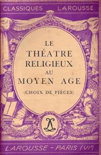Le théâtre religieux au Moyen Age (choix de pièces) - Collectif -  Classiques Larousse - Livre
