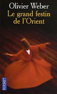 Le grand festin de l'Orient - Olivier Weber - Livre