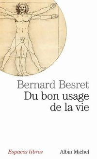 Du bon usage de la vie - Bernard Besret -  Espaces libres - Livre