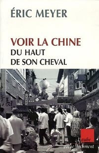 Livrenpoche : Voir la chine du haut de son cheval : mots croisés de destins et proverbes chinois - Eric Meyer - Livre