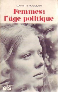 Femmes : l'âge politique - Louisette Blanquart -  Notre Temps - Livre
