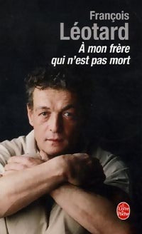 Livrenpoche : A mon frère qui n'est pas mort - François Léotard - Livre