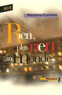 Livrenpoche : Rien, plus rien au monde - Massimo Carlotto - Livre