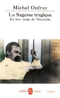 Livrenpoche : La sagesse tragique. Du bon usage de Nietzsche - Michel Onfray - Livre