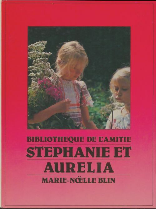 Stéphanie et Aurélia - Marie-Noëlle Blin -  Bibliothèque de l'amitié - Livre