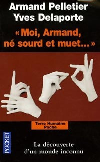 Livrenpoche : Moi, Armand né sourd et muet. Au nom de la science, la langue des signes sacrifiée - Armand Pelletier, Yves Delaporte - Livre