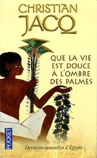 Livrenpoche : Que la vie est douce à l'ombre des palmes - Christian Jacq - Livre