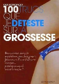 Livrenpoche : 100 trucs que je déteste sur la grossesse - Kate Konopicky - Livre