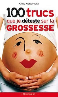 Livrenpoche : 100 trucs que je déteste sur la grossesse - Kate Konopicky - Livre