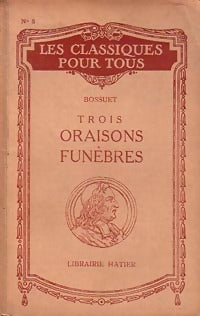 Trois oraisons funèbres - Jacques-Bénigne Bossuet -  Les classiques pour tous - Livre