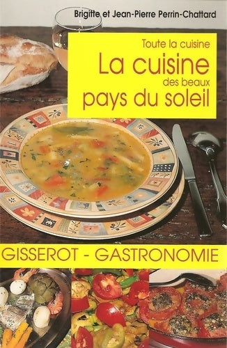 Livrenpoche : La cuisine des beaux pays du soleil - Brigitte Perrin-Chattard, Jean-Pierre Perrin-Chattard - Livre