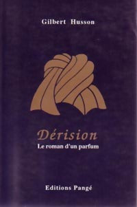 Livrenpoche : Dérision. Le roman d'un parfum - Gilbert Husson - Livre