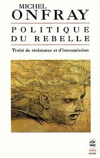 Politique du rebelle - Michel Onfray - Livre