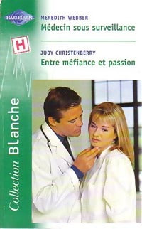 Médecin sous surveillance / Entre méfiance et passion - Meredith Webber, Judy Christenberry - Livre