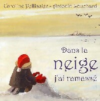 Dans la neige j'ai ramassé - Antonin Louchard, Caroline Pellissier - Livre