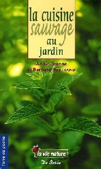 Livrenpoche : La cuisine sauvage au jardin - Annie-Jeanne Bertrand, Bernard Bertrand - Livre