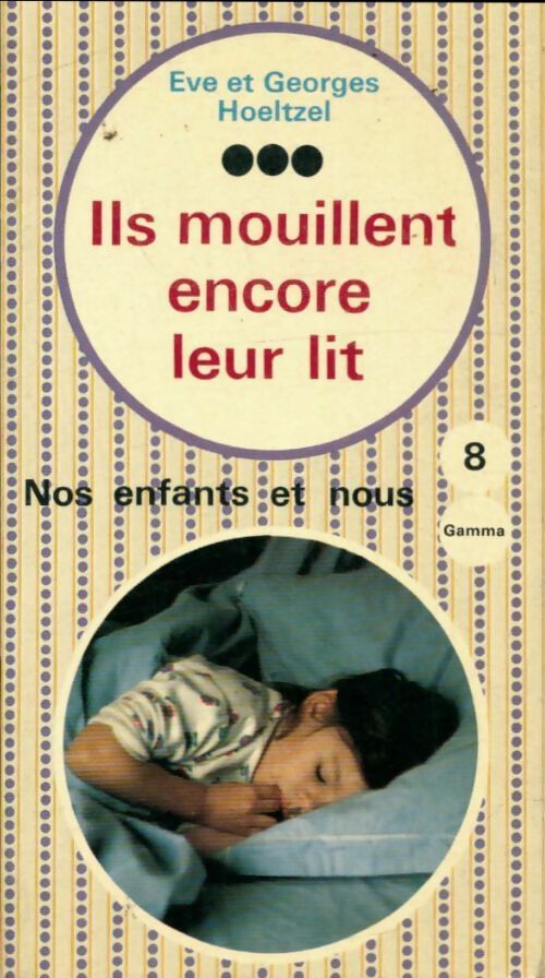 Livrenpoche : Ils mouillent encore leur lit - Eve Hoeltzel, Georges Hoeltzel - Livre