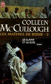 Livrenpoche : Les maîtres de Rome Tome VI : Jules César, le glaive et la soie - Colleen McCullough - Livre